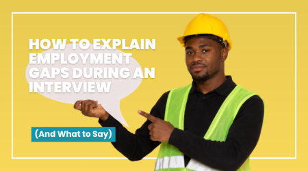 How to Explain Employment Gaps During an Interview