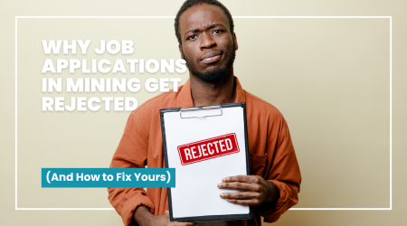 Why Job Applications in Mining Get Rejected (And How to Fix Yours)